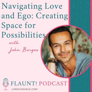 Navigating Love and Ego: Creating Space for Possibilities With John Burgos of Beyond the Ordinary