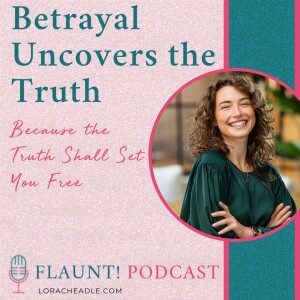 Betrayal Uncovers the Truth: Because the Truth Shall Set You Free