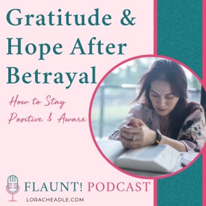 Harnessing the Power of Hope and Gratitude in Healing After Infidelity or Betrayal