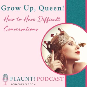 Grow Up, Queen! How to Have Difficult Conversations
