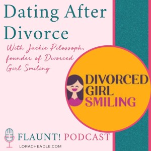 Dating After Divorce, with With Jackie Pilossoph, founder of Divorced Girl Smiling