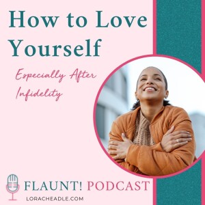 How to Love Yourself – Especially After Infidelity