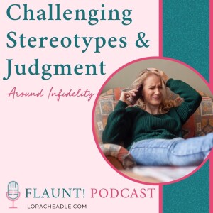 Challenging Stereotypes & Judgments Around Infidelity