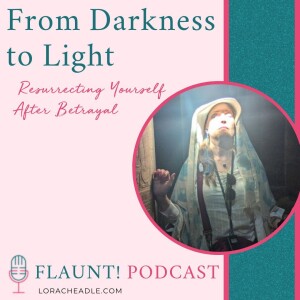 From Darkness to Light: Resurrecting Yourself After Betrayal: Egypt Part Three