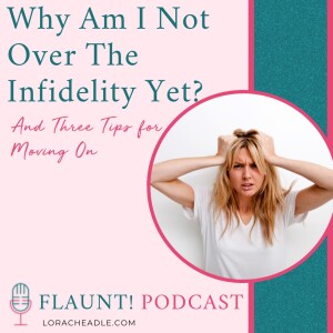 Why Am I Not Over the Infidelity Yet? (and three tips for moving on)