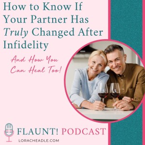 How to Know If Your Partner Has Truly Changed After Infidelity – And How You Can Heal Too