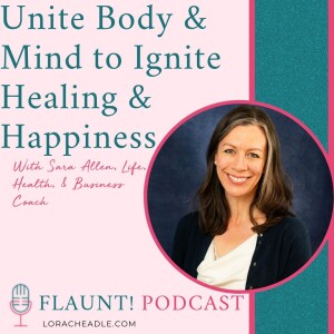 Uniting Body & Mind to Ignite Healing & Happiness With Life, Health, and Business Coach Sara Allen