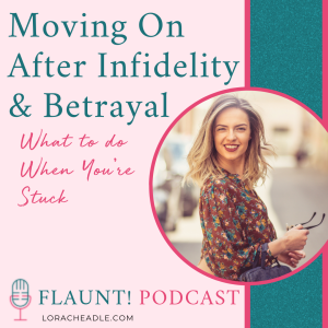 Moving On After Infidelity & Betrayal – What to do When You’re Stuck
