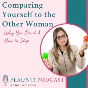 Comparing Yourself to the Other Woman –  Why You Do it & How to Stop