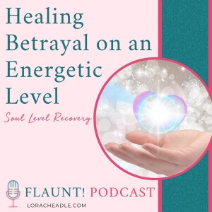 Healing Betrayal on an Energetic Level: Soul Level Recovery