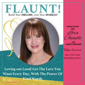 Loving out Loud! Get The Love You Want Every Day, With The Power Of Kind Words