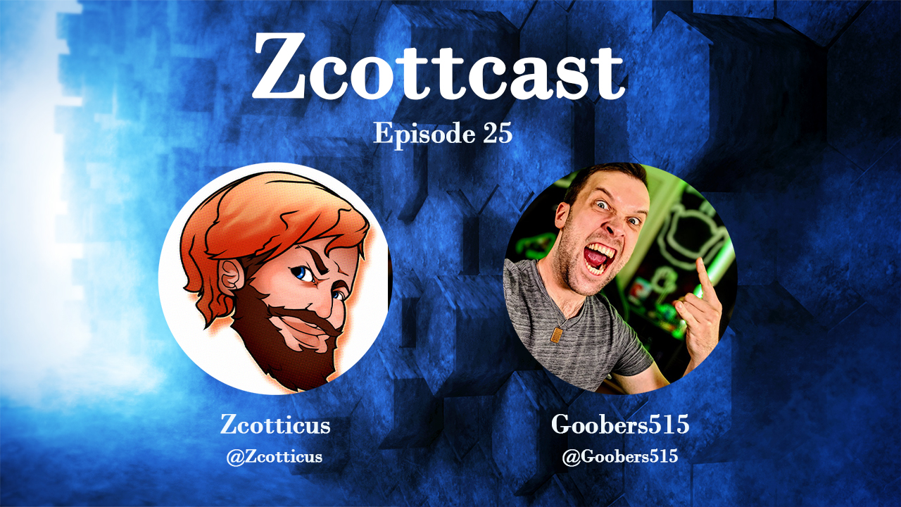 Zcottcast #25 - Goobers515 (@Goobers515)