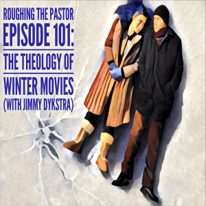 The Theology of Winter Movies (with Jimmy Dykstra)