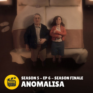 S05E06 - Season Finale - Anomalisa // The Dig / Mean Girls / Waking Ned / The Foreigner