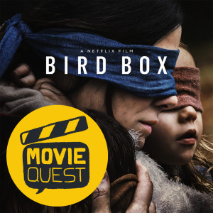 No.1 - Bird Box - Movie Quest Podcast 