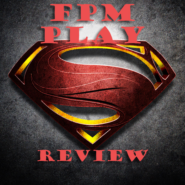 FPM Play #29: HeroesCon 2013 Wrap Up and Man of Steel Review