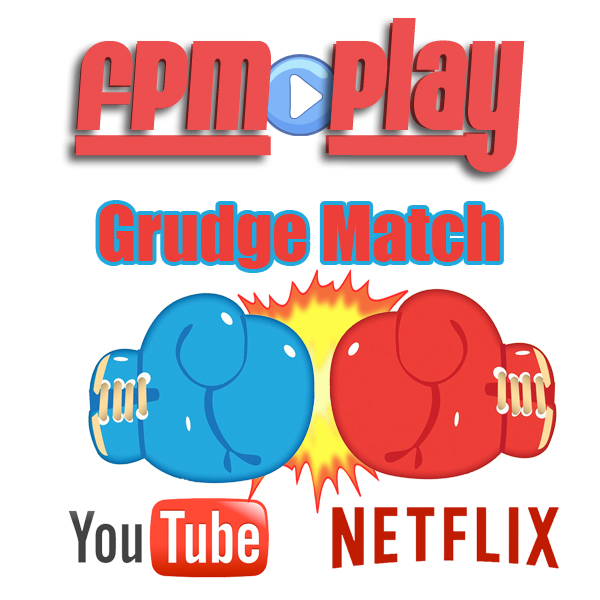 FPM (mini) Play #43: Grudge Match: YouTube vs. Netflix