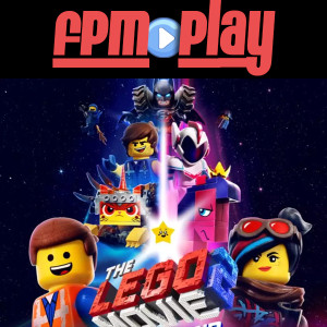 FPM Play #75: The LEGO Movie 2: The Second Part