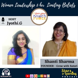 Ep 74: Women Leadership & her limiting belief by Shanti Sharma – Founder: Grow with Satori