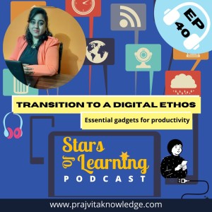 Ep 40:Transition to a Digital Ethos: Essential gadgets and gear for productivity (solo)