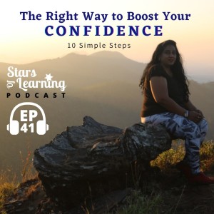 Ep 41: The Right Way to Boost Your CONFIDENCE – 10 easy steps (solo)