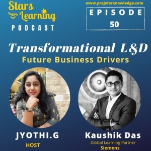 Ep 50: Transformational L&D - Future Business Drivers by Kaushik Das from Siemens