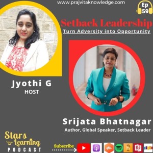 Ep 59: Setback Leadership: Turn Adversity into Opportunity by Srijata Bhatnagar