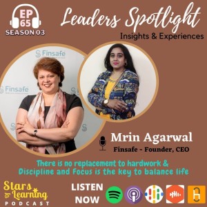 Ep 65: Leaders Spotlight: Insights & Experience of Mrin Agarwal – Founder, CEO