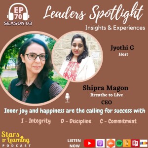Ep:70 - Leaders Spotlight: Insights & Experience of Shipra Magon