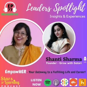 Ep:77  Leaders Spotlight: Insights & Experience of Shanti Sharma