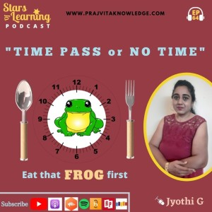 Ep 64: Time Pass or No Time – Eat that ugly FROG first (solo)