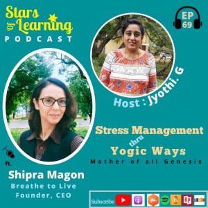 Ep 69: Stress Management thru Yoga by Shipra – CEO Breathe to Live