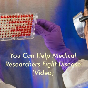 You Can Help Medical Researchers Fight Disease! (VIDEO)