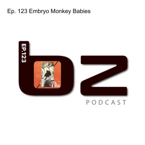 Ep. 123 Embryo Monkey Babies