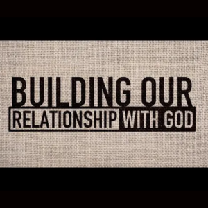 Building Our Relationship with God