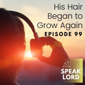 SL 99: His Hair Began to Grow Again