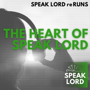 The Heart of Speak Lord