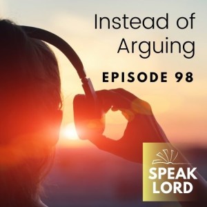 SL 98: Instead of Arguing