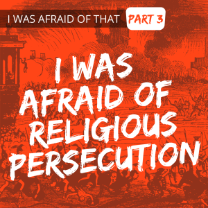 I Was Afraid of Religious Persecution