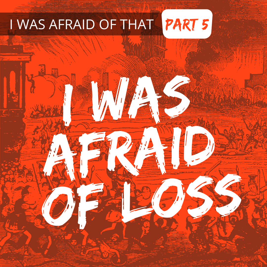 I Was Afraid of Loss