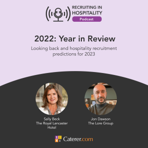 Looking back on 2022 and hospitality recruitment predictions for 2023  – featuring:  Sally Beck from the Royal Lancaster Hotel and Jon Dawson  from The Lore Group