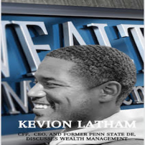CFP,  CEO, and former Penn State Defensive End ,Kevion Latham ,Discusses Wealth Management