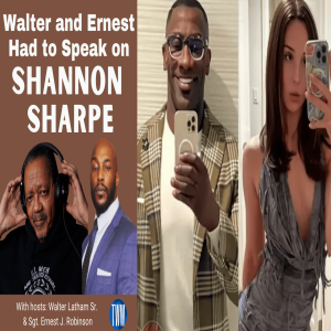 Walt and Ernest Had To Speak On Shannon Sharpe