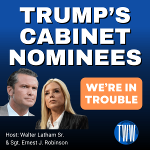 Trump’s Cabinet Nominees: We Are In Trouble!!