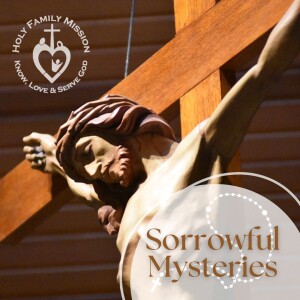 Sorrowful Mysteries of the Holy Rosary - By Holy Family Mission