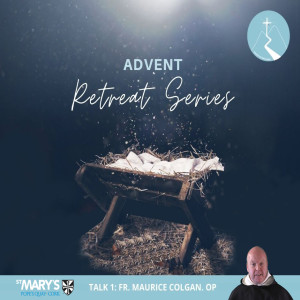 Advent Retreat Series By Irish Dominicans - Episode 1 - First Sunday of Advent - Speaker: Fr. Maurice Colgan O.P. (Irish Dominican)