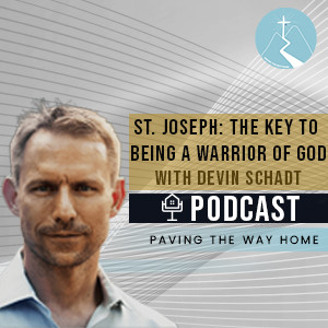 St. Joseph: The Key To Becoming A Warrior Of God - With Devin Schadt (Short Clip From Full Podcast)