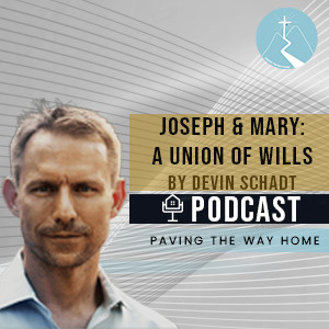Joseph & Mary: A Union of Wills - By Devin Schadt (Short Excerpt from Full Podcast)