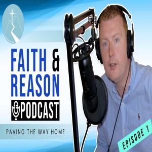 Faith & Reason Podcast Episode 1: Faith & Good Works vs social justice, plus a discussion on the Mystery of the Church
