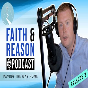 Faith & Reason Podcast Episode 2 - What Science Can Teach Us About God!